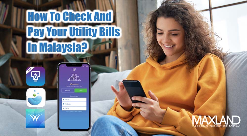 How To Check And Pay Your Utility Bills In Malaysia - Maxland Real